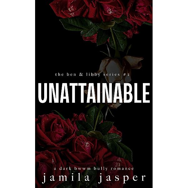 Unattainable (The Ben & Libby Series, #2) / The Ben & Libby Series, Jamila Jasper