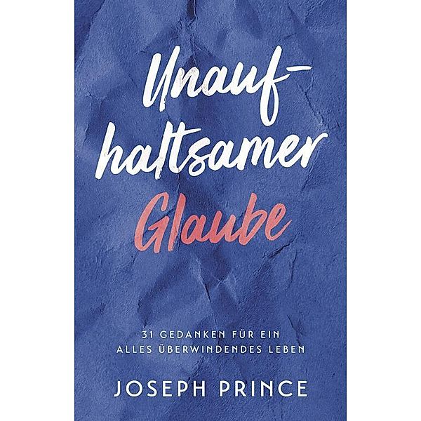 Unaufhaltsamer Glaube, Joseph Prince