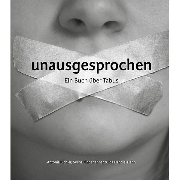 unausgesprochen, Antonia Bichler, Selina Binderlehner, Ida Handle-Hehn