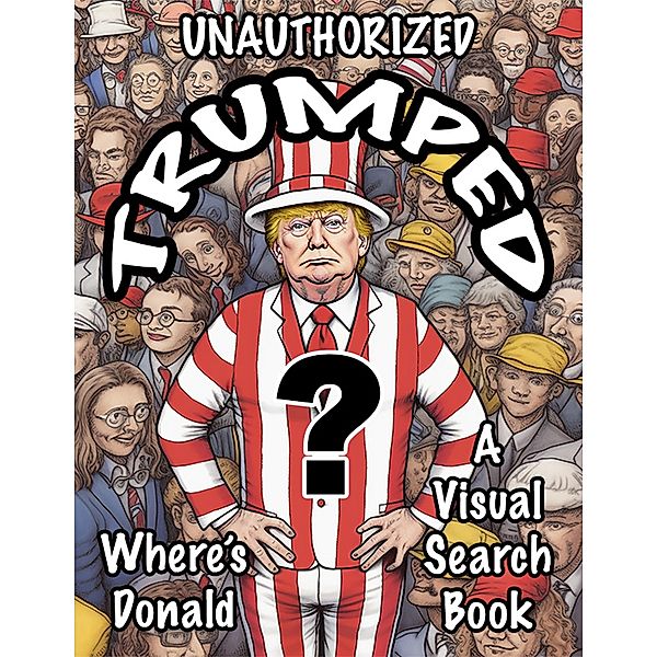 Unauthorized Trumped Where's Donald A Visual Search Book, Damon Zwicker