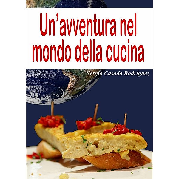 Un'avventura nel mondo della cucina / Sergio Casado, Sergio Casado Rodriguez