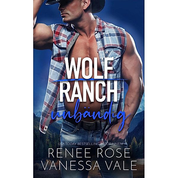 unbändig / Wolf Ranch Bd.6, Renee Rose, Vanessa Vale