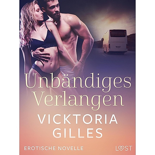 Unbändiges Verlangen - Erotische Novelle, Vicktoria Gilles
