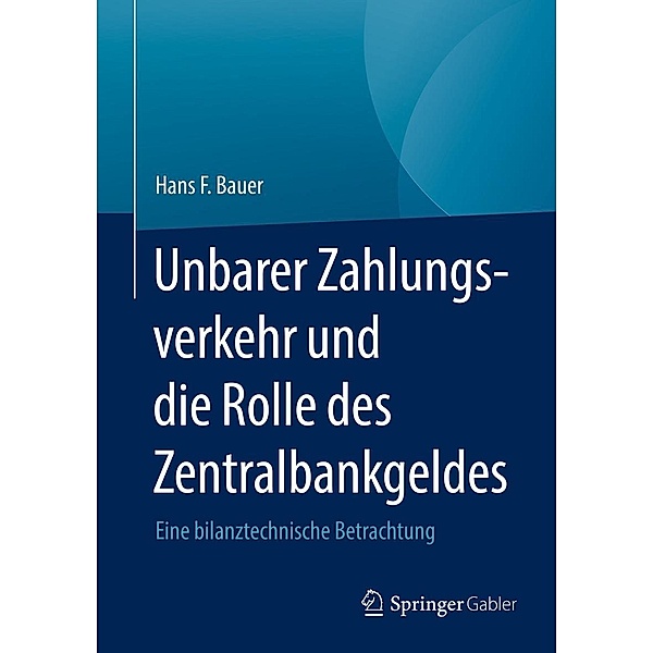 Unbarer Zahlungsverkehr und die Rolle des Zentralbankgeldes, Hans F. Bauer