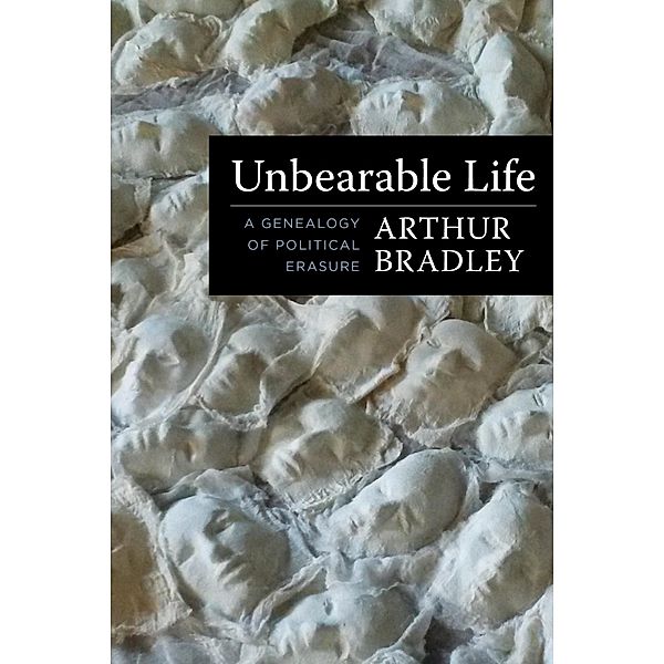 Unbearable Life / Insurrections: Critical Studies in Religion, Politics, and Culture, Arthur Bradley