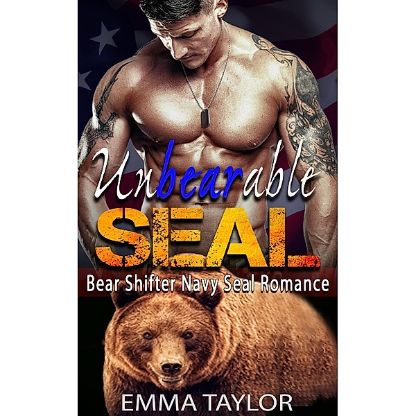 UnBearable SEAL (Bear Shifter Navy SEAL Romance), Emma Taylor