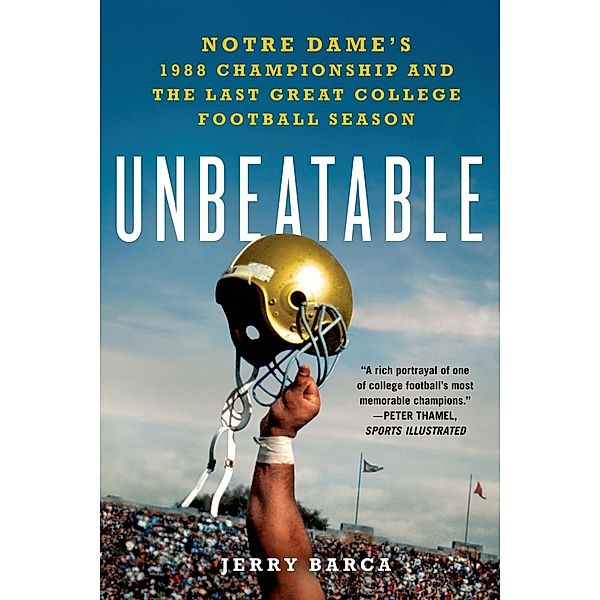 Unbeatable: Notre Dame's 1988 Championship and the Last Great College Football Season, Jerry Barca