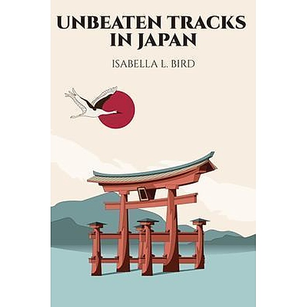 Unbeaten Tracks in Japan, Isabella L. Bird