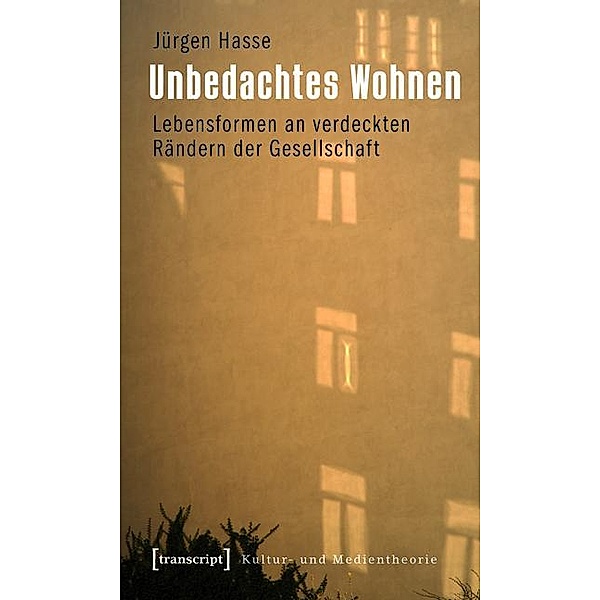 Unbedachtes Wohnen / Kultur- und Medientheorie, Jürgen Hasse