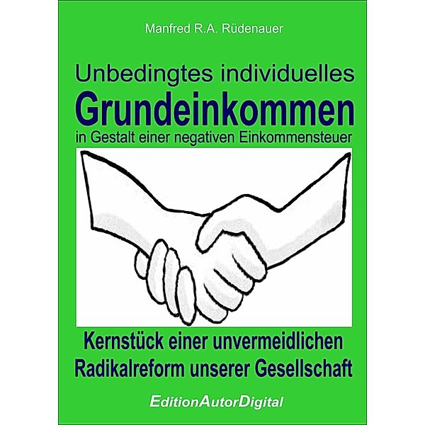 Unbedingtes individuelles Grundeinkommen in Gestalt einer negativen Einkommensteuer, Manfred R. A. Rüdenauer