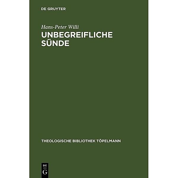 Unbegreifliche Sünde / Theologische Bibliothek Töpelmann Bd.122, Hans-Peter Willi
