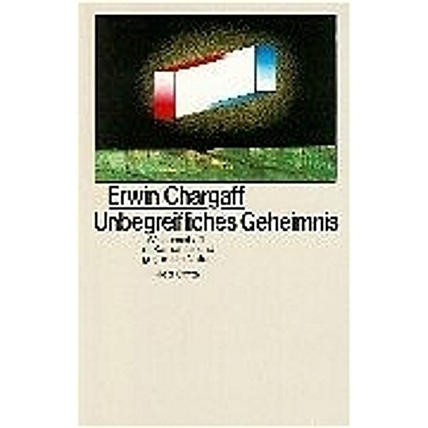 Unbegreifliches Geheimnis, Erwin Chargaff