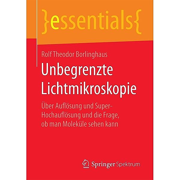 Unbegrenzte Lichtmikroskopie / essentials, Rolf Theodor Borlinghaus