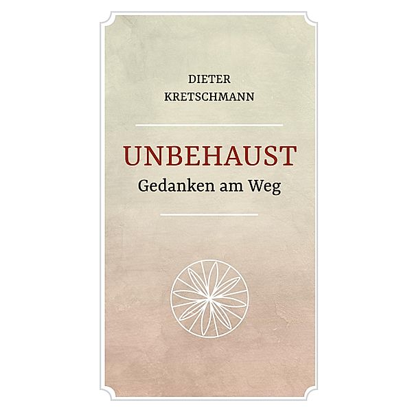 Unbehaust - Gedanken am Weg, Dieter Kretschmann