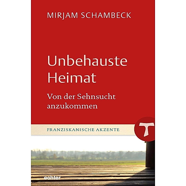 Unbehauste Heimat / Franziskanische Akzente Bd.15, Mirjam Schambeck