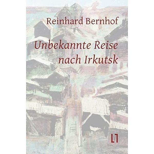 Unbekannte Reise nach Irkutsk, Reinhard Bernhof