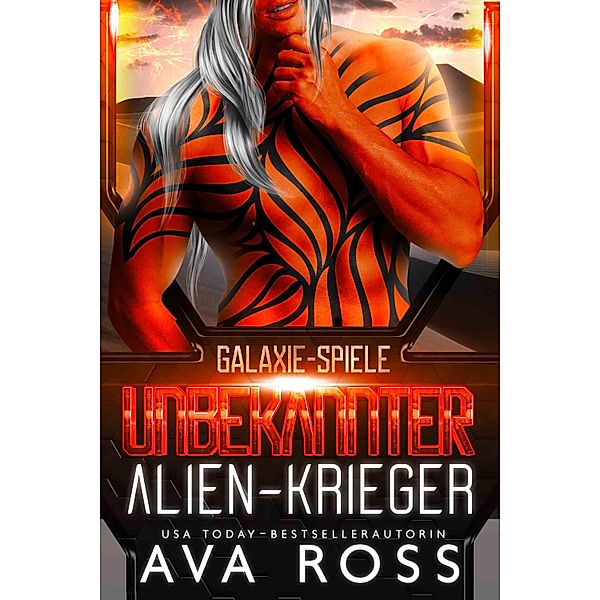 UNBEKANNTER ALIEN-KRIEGER / Galaxie-Spiele Bd.4, Ava Ross