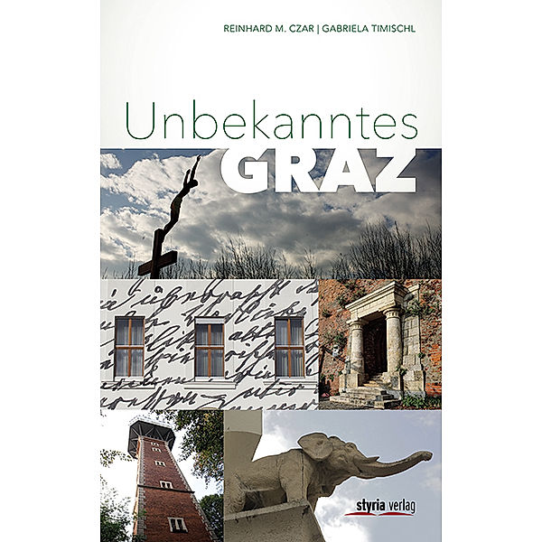 Unbekanntes Graz, Reinhard M. Czar, Gabriela Timischl
