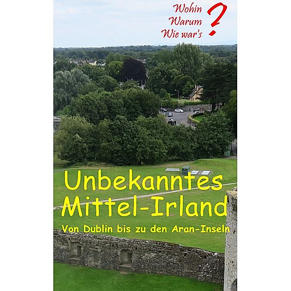 Unbekanntes Mittel-Irland / Wohin? Warum? Wie war's? Bd.11, Ute Fischer, Bernhard Siegmund