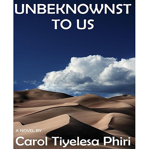 UNBEKNOWNST TO US, Carol Tiyelesa Phiri