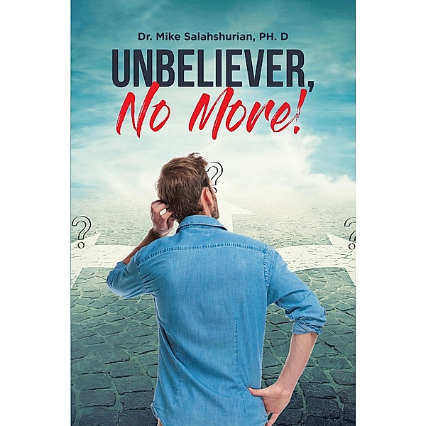 Unbeliever, No More!, Mike Salahshurian Ph. D