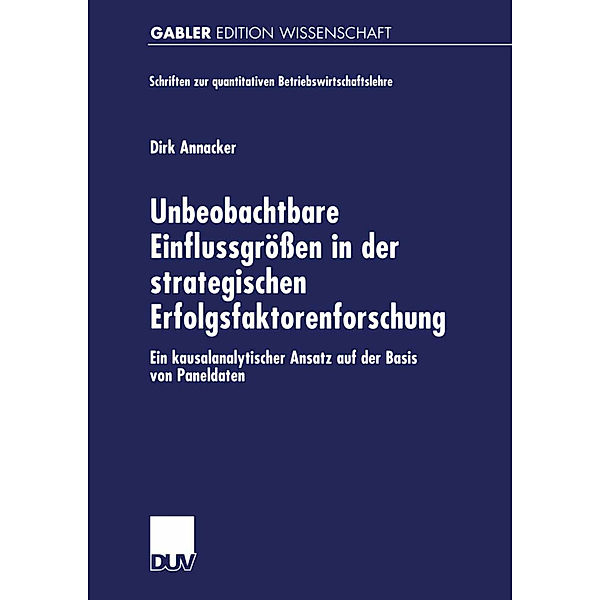 Unbeobachtbare Einflussgrößen in der strategischen Erfolgsfaktorenforschung, Dirk Annacker
