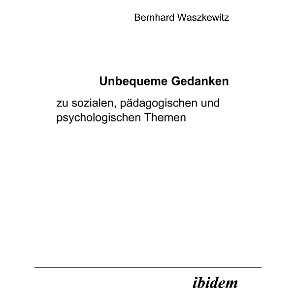 Unbequeme Gedanken zu arbeitswissenschaftlichen, personellen und organisatorischen Themen, Bernhard Waszkewitz