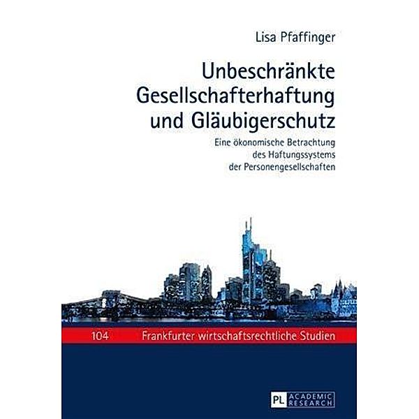 Unbeschraenkte Gesellschafterhaftung und Glaeubigerschutz, Lisa Pfaffinger