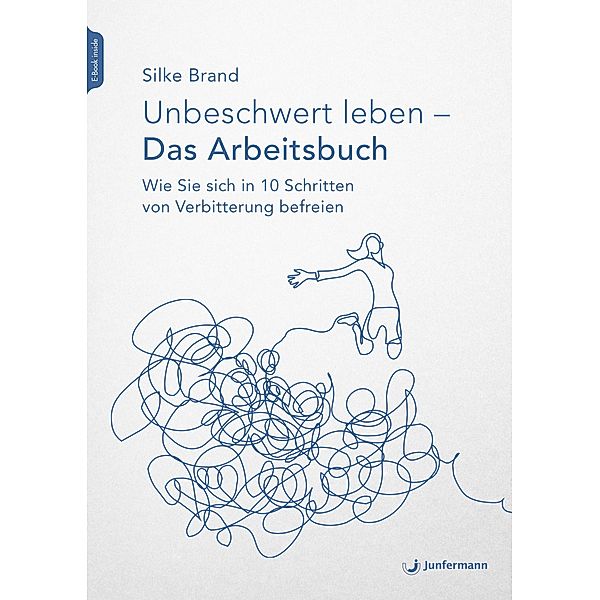 Unbeschwert leben - das Arbeitsbuch, Silke Brand