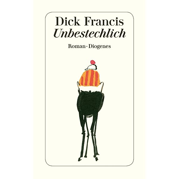 Unbestechlich / Diogenes Taschenbücher, Dick Francis