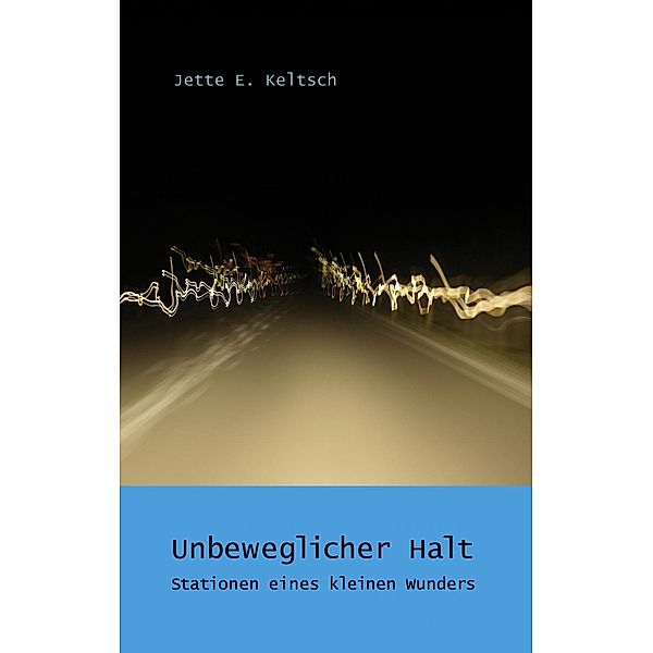 Unbeweglicher Halt, Jette E. Keltsch