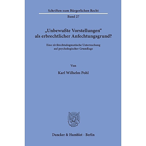 »Unbewusste Vorstellungen« als erbrechtlicher Anfechtungsgrund?, Karl Wilhelm Pohl