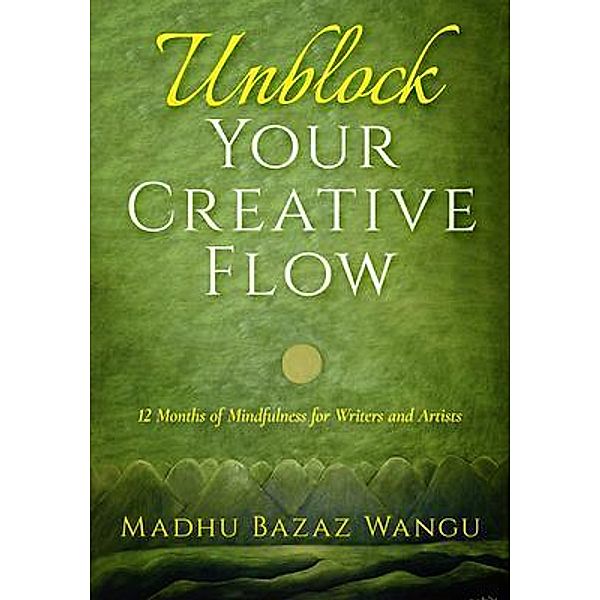 Unblock Your Creative Flow, Madhu Bazaz Wangu