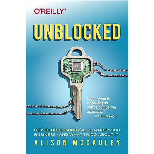 Unblocked: How Blockchains Will Change Your Business (and What to Do about It), Alison McCauley