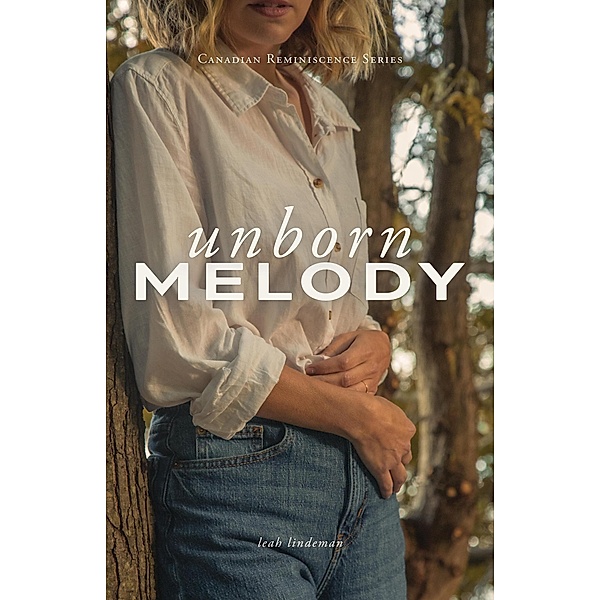 Unborn Melody (Canadian Reminiscence Series, #3) / Canadian Reminiscence Series, Leah Lindeman