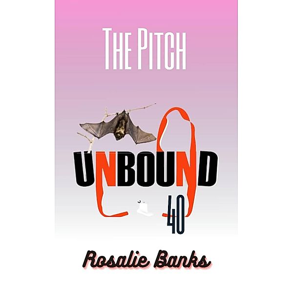 Unbound #40: The Pitch / Unbound, Rosalie Banks