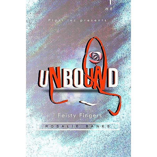 Unbound #8: Feisty Fingers, Rosalie Banks