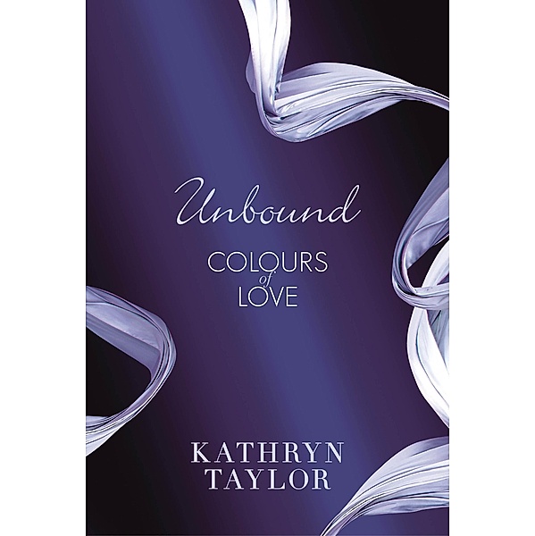 Unbound - Colours of Love 1 / Colours of Love Series Bd.1, Kathryn Taylor