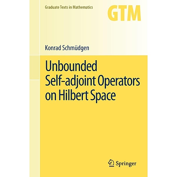Unbounded Self-adjoint Operators on Hilbert Space / Graduate Texts in Mathematics Bd.265, Konrad Schmüdgen