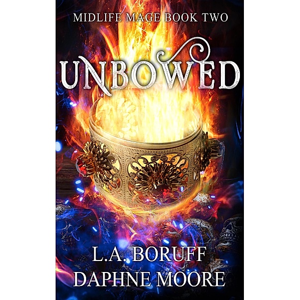 Unbowed (Midlife Mage, #2) / Midlife Mage, L. A. Boruff, Daphne Moore
