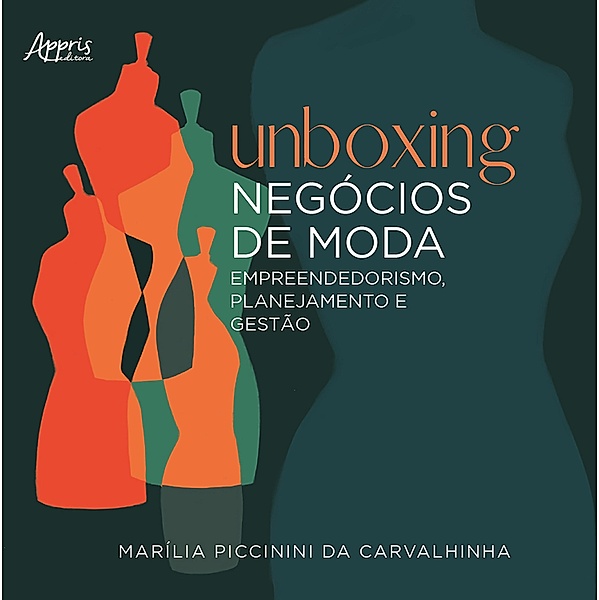 Unboxing Negócios de Moda: Empreendedorismo, Planejamento e Gestão, Marília Piccinini da Carvalhinha