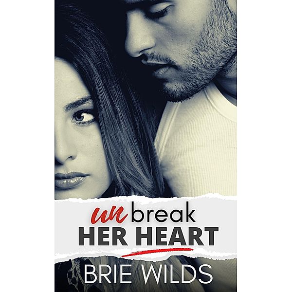 Unbreak Her Heart (Beaver Run Reunion Series, #1) / Beaver Run Reunion Series, Brie Wilds