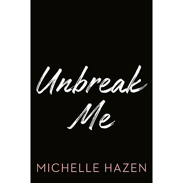 Unbreak Me, Michelle Hazen