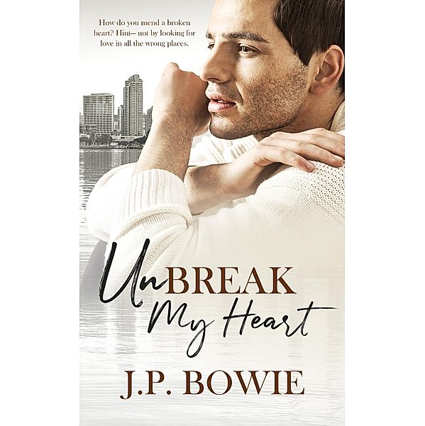 Unbreak my Heart / Pride Publishing, J. P. Bowie