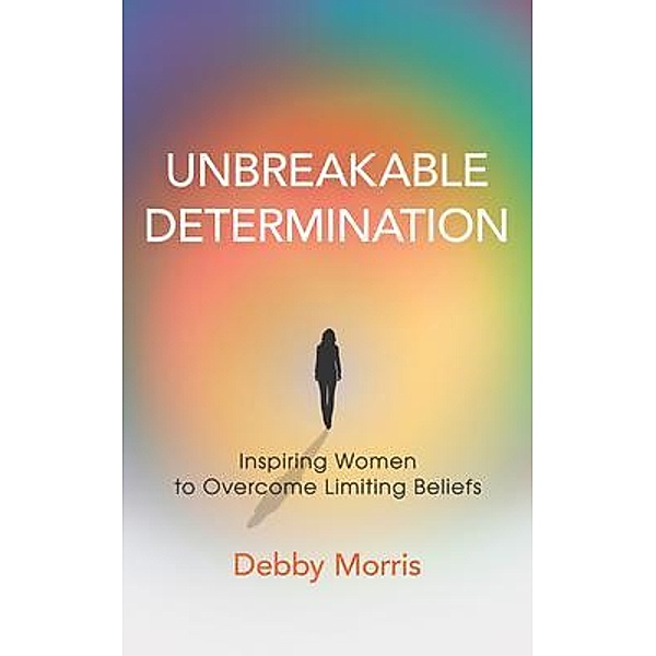 Unbreakable Determination, Debby Morris