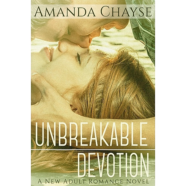 Unbreakable Devotion / Unbreakable, Amanda Chayse