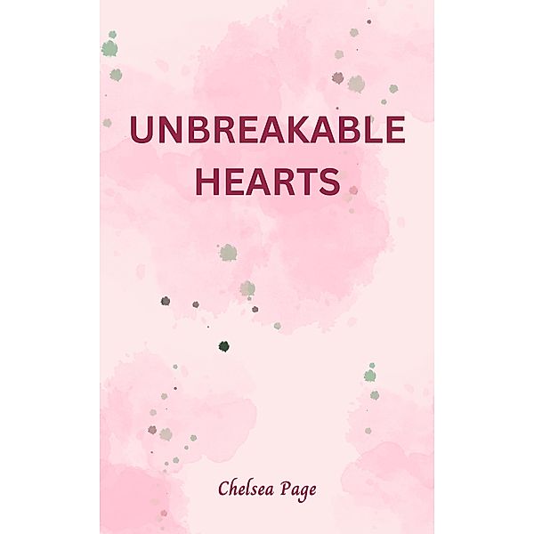 Unbreakable Hearts (Forever Hearts Chronicles, #1) / Forever Hearts Chronicles, Chelsea Page