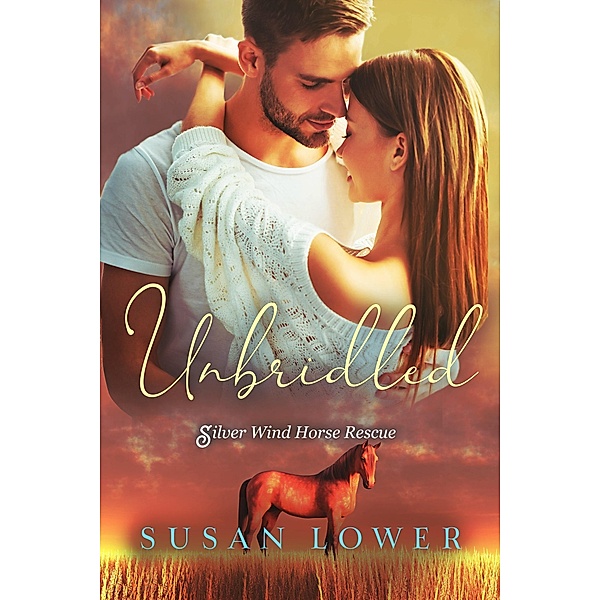 Unbridled (Silver Wind Horse Rescue Romance, #2) / Silver Wind Horse Rescue Romance, Susan Lower