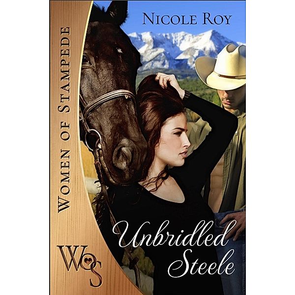 Unbridled Steele (Women of Stampede, #6), Nicole Roy