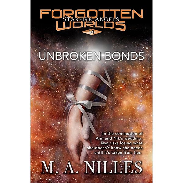 Unbroken Bonds (Starfire Angels: Forgotten Worlds, #14) / Starfire Angels: Forgotten Worlds, M. A. Nilles, Melanie Nilles